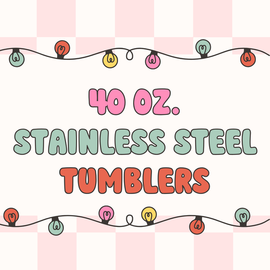 40 oz.  Stainless Steel Tumblers