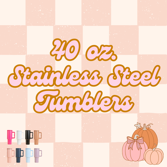 40 oz.  Stainless Steel Tumblers